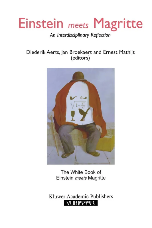 Einstein Meets Magritte: An Interdisciplinary Reflection: The White Book of “Einstein Meets Magritte”: 1 (Einstein Meets Magritte: An ... Nature, Art, Human Action and Society, 1)