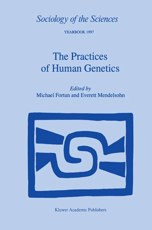 The Practices of Human Genetics: 21 (Sociology of the Sciences Yearbook, 21)
