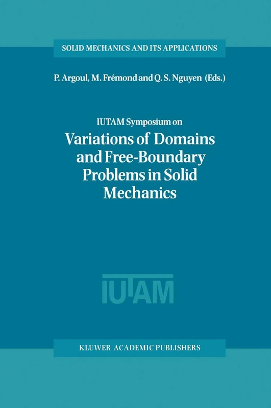 IUTAM Symposium on Variations of Domain and Free-Boundary Problems in Solid Mechanics: Proceedings of the IUTAM Symposium held in Paris, France, 22–25 April 1997 - Image 1