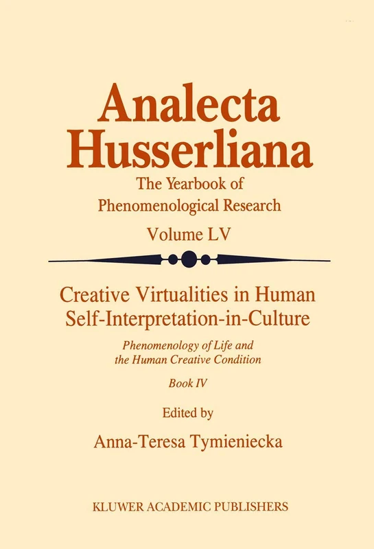 Creative Virtualities in Human Self-Interpretation-in-Culture: Phenomenology of Life and the Human Creative Condition (Book IV): 55 (Analecta Husserliana, 55)