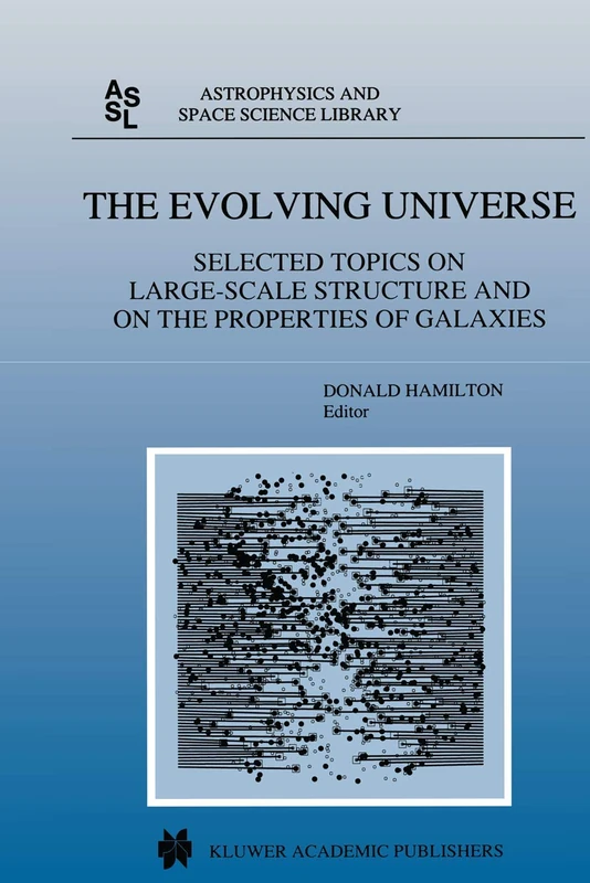 The Evolving Universe: Selected Topics on Large-Scale Structure and on the Properties of Galaxies: 231 (Astrophysics and Space Science Library)