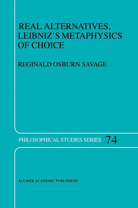 Real Alternatives, Leibniz’s Metaphysics of Choice: 74 (Philosophical Studies Series, 74)