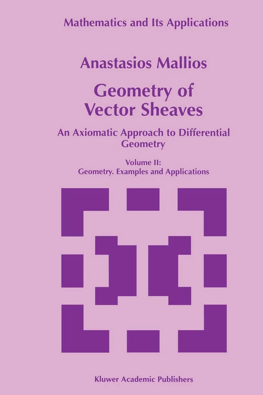 Geometry of Vector Sheaves: An Axiomatic Approach to Differential Geometry Volume II: Geometry. Examples and Applications: 439 (Mathematics and Its Applications)