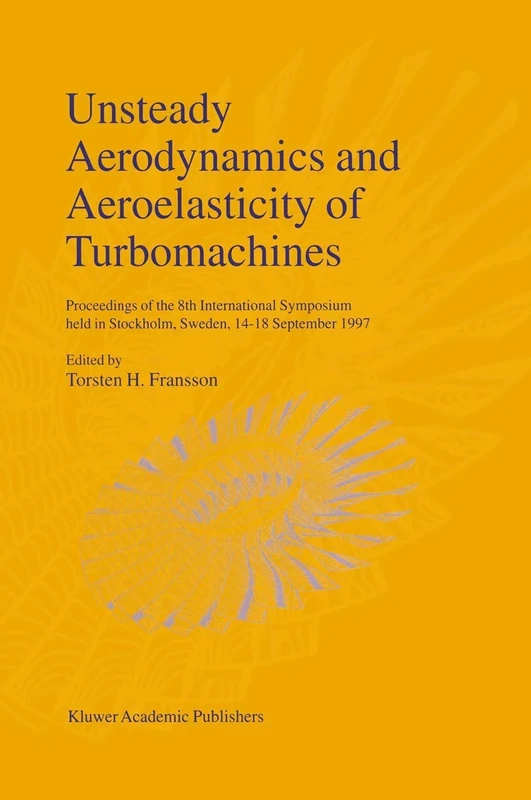 Unsteady Aerodynamics and Aeroelasticity of Turbomachines: Proceedings of the 8th International Symposium held in Stockholm, Sweden, 14–18 September 1997