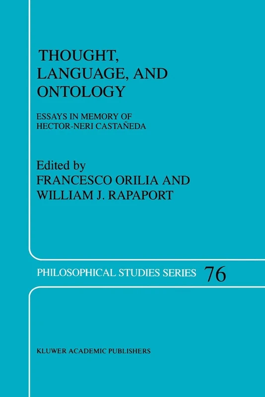 Thought, Language, and Ontology: Essays in Memory of Hector-Neri Castañeda: 76 (Philosophical Studies Series, 76)