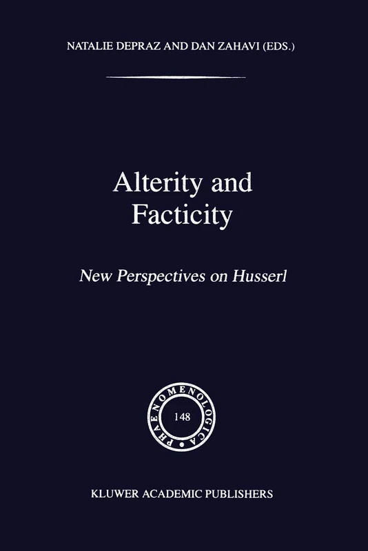 Alterity and Facticity: New Perspectives on Husserl: 148 (Phaenomenologica, 148)