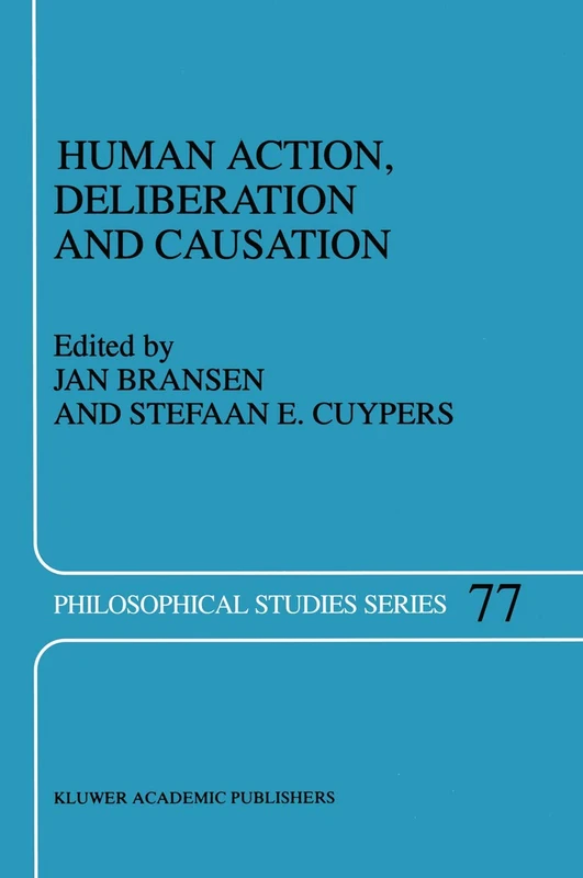 Human Action, Deliberation and Causation: 77 (Philosophical Studies Series, 77)