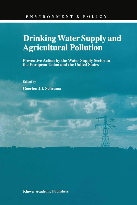 Drinking Water Supply and Agricultural Pollution: Preventive Action by the Water Supply Sector in the European Union and the United States: 11 (Environment & Policy, 11)