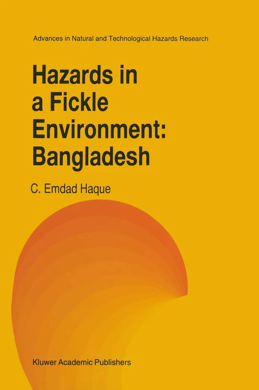 Hazards in a Fickle Environment: Bangladesh: 10 (Advances in Natural and Technological Hazards Research, 10)