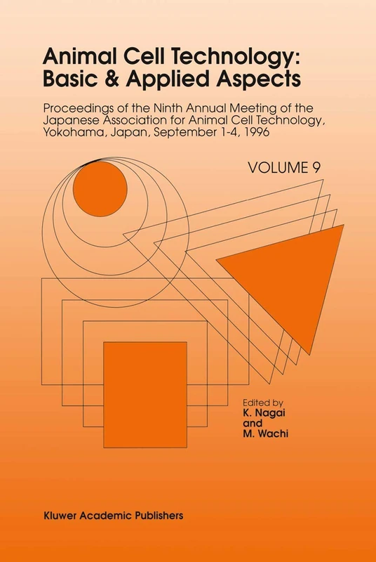 Animal Cell Technology: Basic & Applied Aspects: Proceedings of the Ninth Annual Meeting of the Japanese Association for Animal Cell Technology, Yokohama, Japan, September 1–4, 1996: 9