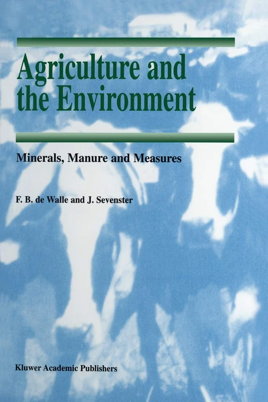 Agriculture and the Environment: Minerals, Manure and Measures: 7 (Soil & Environment, 7)