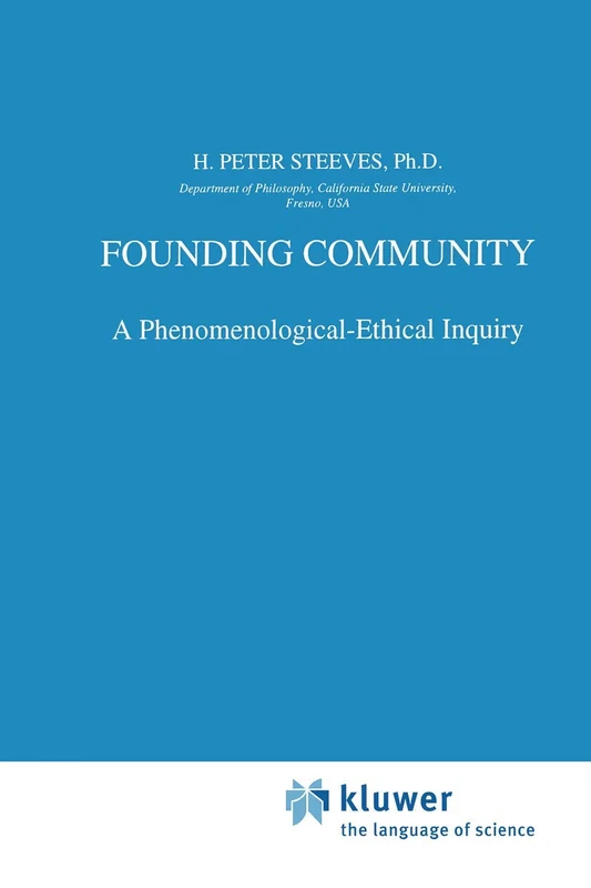 Founding Community: A Phenomenological-Ethical Inquiry: 143 (Phaenomenologica, 143)