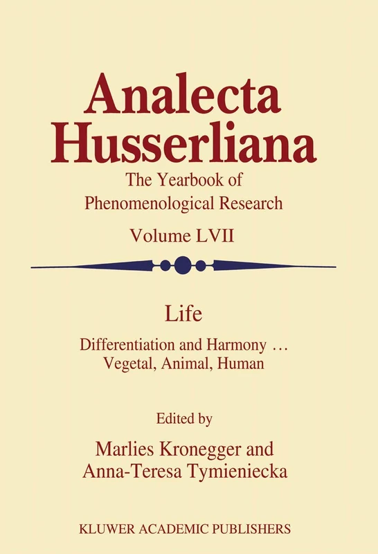 Life: Differentiation and Harmony ... Vegetal, Animal, Human: 57 (Analecta Husserliana, 57)
