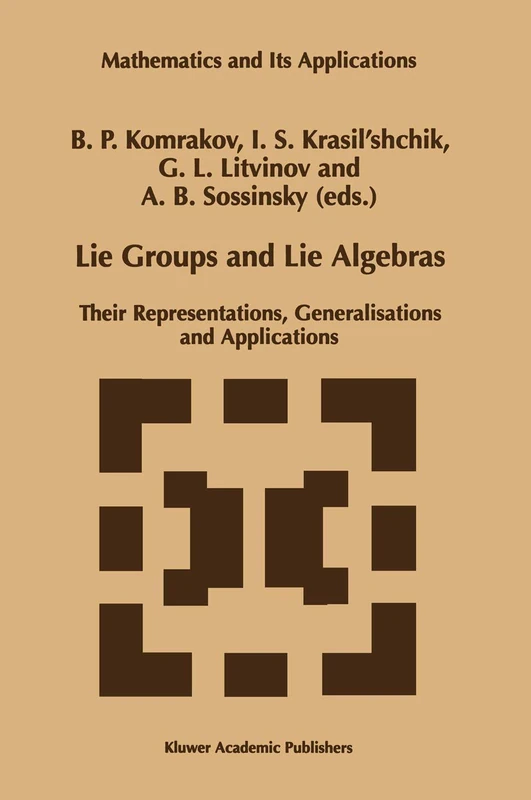 Lie Groups and Lie Algebras: Their Representations, Generalisations and Applications: 433 (Mathematics and Its Applications)