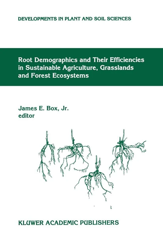 Root Demographics and Their Efficiencies in Sustainable Agriculture, Grasslands and Forest Ecosystems: Proceedings of the 5th Symposium of the ... (Developments in Plant and Soil Sciences, 82)