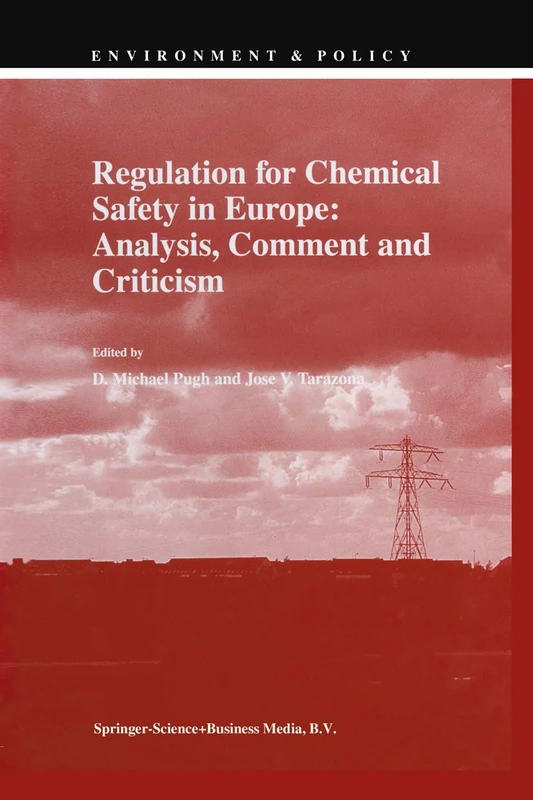 Regulation for Chemical Safety in Europe: Analysis, Comment and Criticism: Analysis, Comment and Criticism (Environment & Policy): 15