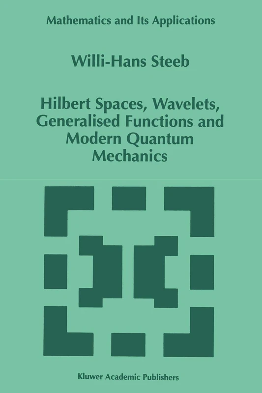 Hilbert Spaces, Wavelets, Generalised Functions and Modern Quantum Mechanics: 451 (Mathematics and Its Applications, 451)