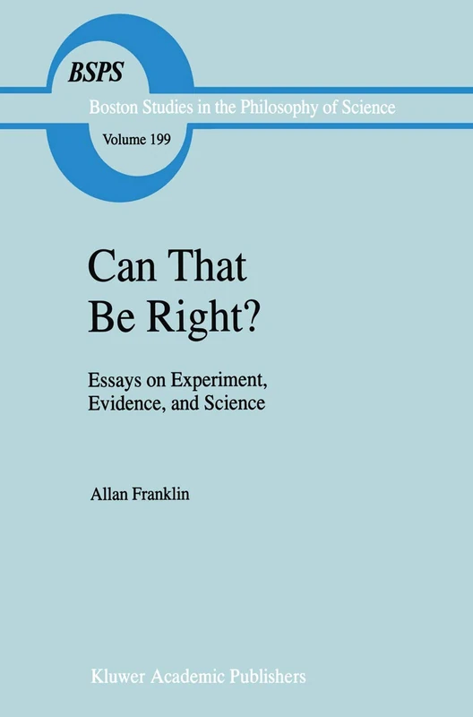Can that be Right?: Essays on Experiment, Evidence, and Science: 199 (Boston Studies in the Philosophy and History of Science, 199) - Image 1