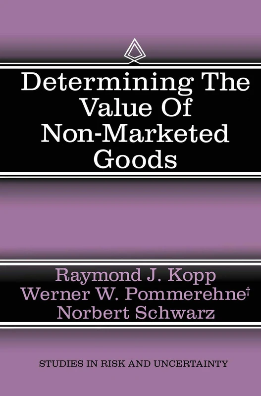 Determining the Value of Non-Marketed Goods: Economic, Psychological, and Policy Relevant Aspects of Contingent Valuation Methods: 10 (Studies in Risk and Uncertainty, 10)