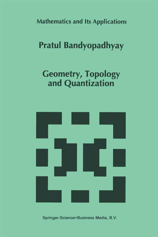 Geometry, Topology and Quantization: 386 (Mathematics and Its Applications, 386)