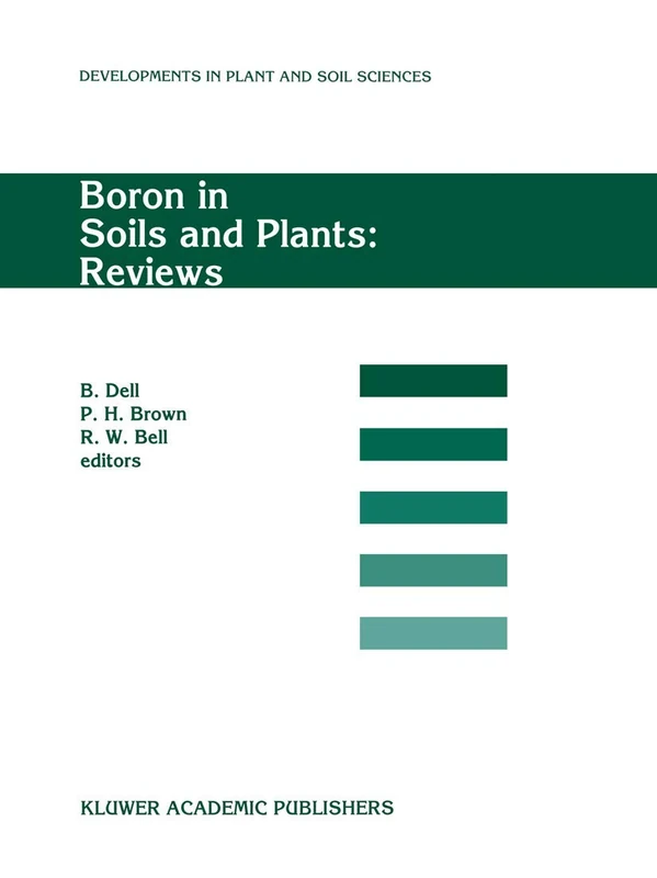 Boron in Soils and Plants: Reviews: Invited review papers for Boron97, the International Symposium on ‘Boron in Soils and Plants’, held at Chiang Mai, ... 77 (Developments in Plant and Soil Sciences)