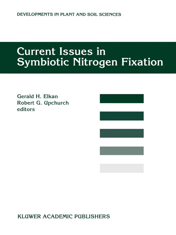 Current Issues in Symbiotic Nitrogen Fixation: Proceedings of the 5th North American Symbiotic Nitrogen Fixation Conference, held at North ... (Developments in Plant and Soil Sciences, 72)