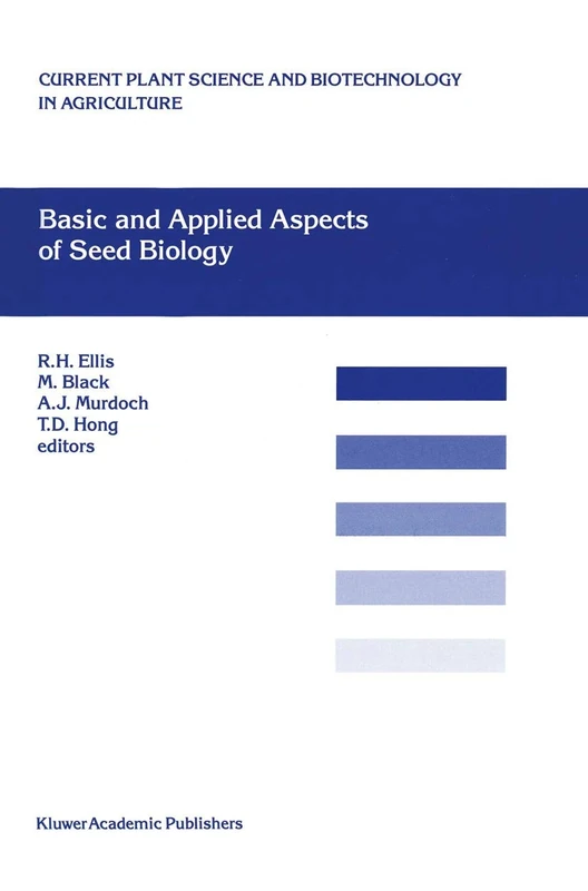 Basic and Applied Aspects of Seed Biology: Proceedings of the Fifth International Workshop on Seeds, Reading, 1995: 30 (Current Plant Science and Biotechnology in Agriculture, 30)