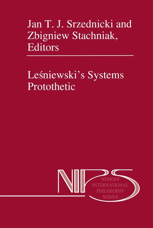 Leśniewski’s Systems Protothetic: 54 (Nijhoff International Philosophy Series, 54)