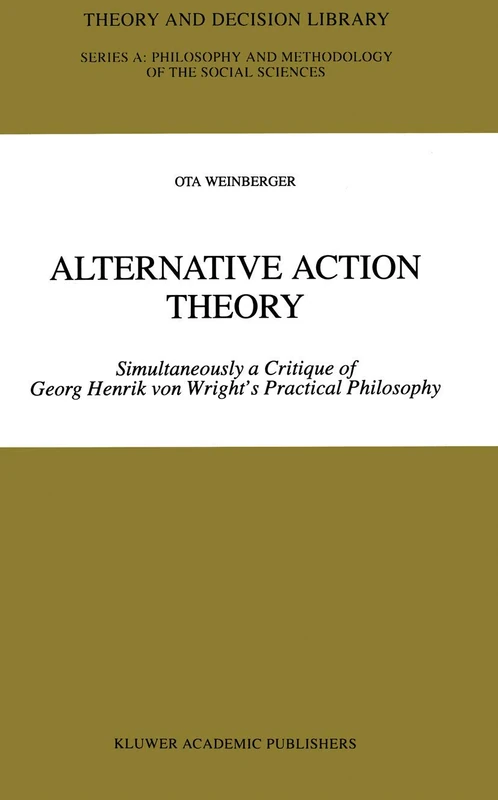 Alternative Action Theory: Simultaneously a Critique of Georg Henrik von Wright’s Practical Philosophy: 26 (Theory and Decision Library A:, 26) - Image 1