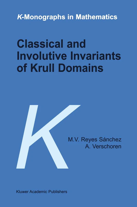 Classical and Involutive Invariants of Krull Domains: 5 (K-Monographs in Mathematics, 5)