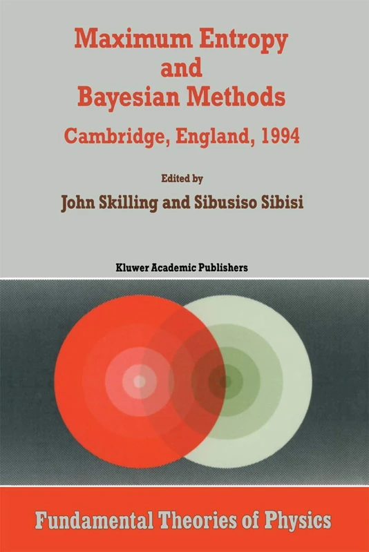 Maximum Entropy and Bayesian Methods: Cambridge, England, 1994 Proceedings of the Fourteenth International Workshop on Maximum Entropy and Bayesian Methods: 70 (Fundamental Theories of Physics, 70)