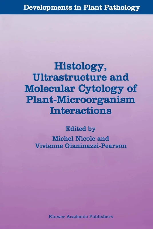 Histology, Ultrastructure and Molecular Cytology of Plant-Microorganism Interactions: 7 (Developments in Plant Pathology, 7)