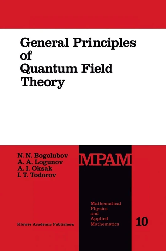 General Principles of Quantum Field Theory: 10 (Mathematical Physics and Applied Mathematics, 10)