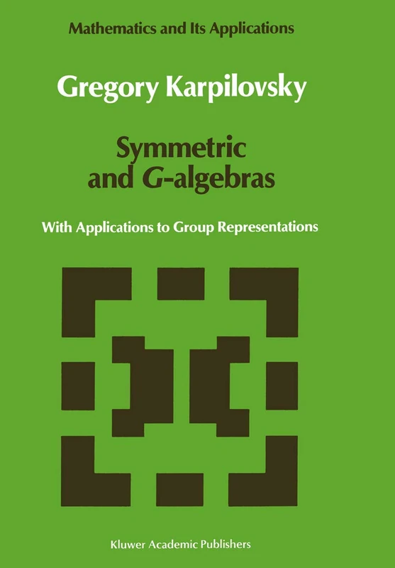 Symmetric and G-algebras: With Applications to Group Representations: 60 (Mathematics and Its Applications, 60)