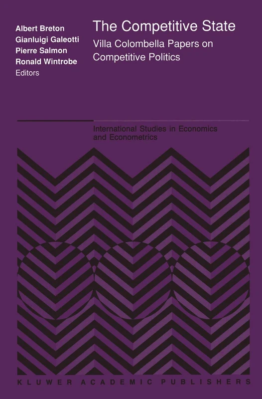 The Competitive State: Villa Colombella Papers on Competitive Politics: 21 (International Studies in Economics and Econometrics, 21)