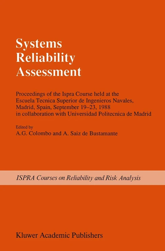 Systems Reliability Assessment: Proceedings of the Ispra Course held at the Escuela Tecnica Superior de Ingenieros Navales, Madrid, Spain, September ... with Universidad Politecnica de Madrid: 6