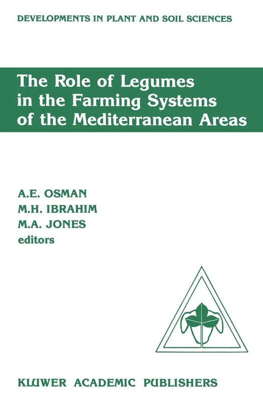 The Role of Legumes in the Farming Systems of the Mediterranean Areas: Proceedings of a Workshop on the Role of Legumes in the Farming Systems of the ... (Developments in Plant and Soil Sciences, 38)