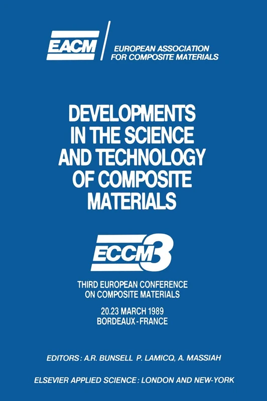 Developments in the Science and Technology of Composite Materials: ECCM3 Third European Conference on Composite Materials 20.23 March 1989 Bordeaux-France