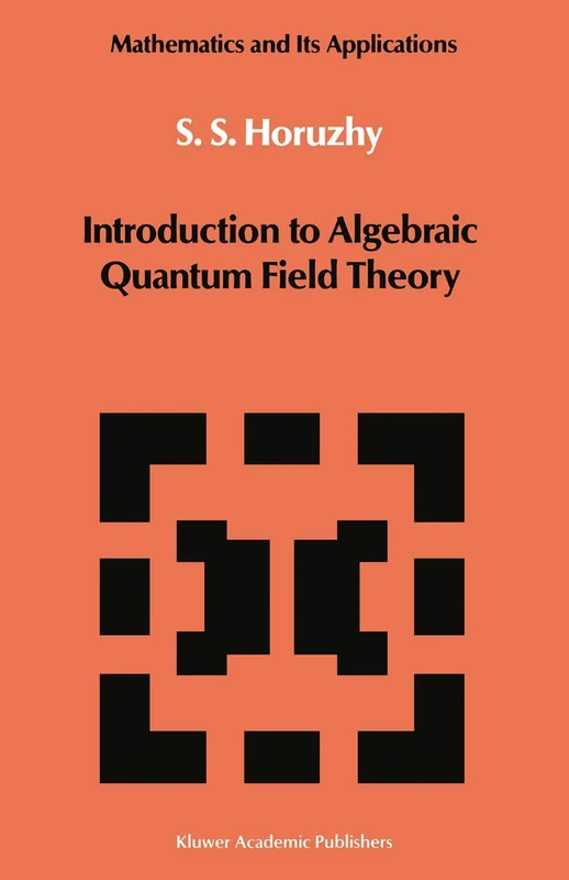 Introduction to Algebraic Quantum Field Theory: 19 (Mathematics and its Applications, 19)