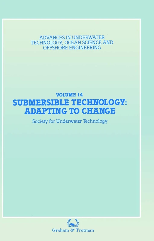 Submersible Technology: Adapting to Change: Proceedings of an international conference (’SUBTECH ‘87― Adapting to Change’) organized jointly by the ... Ocean Science and Offshore Engineering, 14)