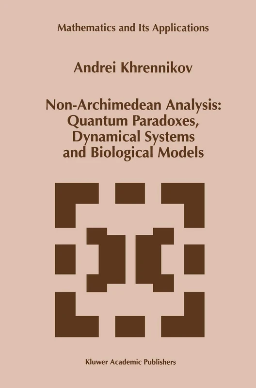 Non-Archimedean Analysis: Quantum Paradoxes, Dynamical Systems and Biological Models: 427 (Mathematics and Its Applications, 427)
