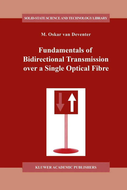 Fundamentals of Bidirectional Transmission over a Single Optical Fibre: 2 (Solid-State Science and Technology Library, 2)