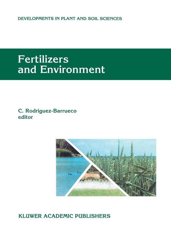 Fertilizers and Environment: Proceedings of the International Symposium “Fertilizers and Environment”, held in Salamanca, Spain, 26–29, September, ... (Developments in Plant and Soil Sciences, 66)