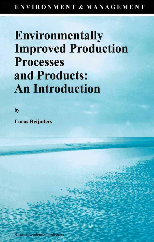 Environmentally Improved Production Processes and Products: An Introduction: 6 (Environment & Management, 6)