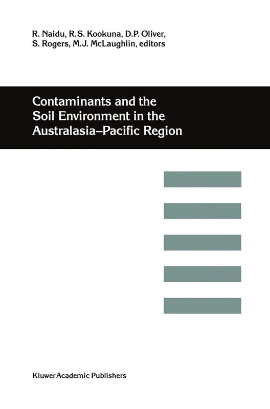 Contaminants and the Soil Environment in the Australasia-Pacific Region: Proceedings of the First Australasia-Pacific Conference on Contaminants and ... in Adelaide, Australia, 18–23 February 1996