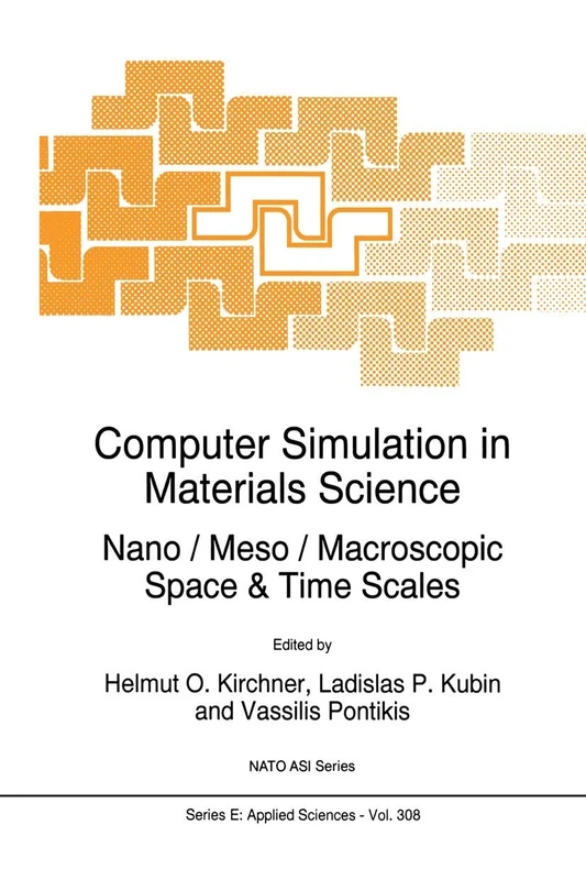 Computer Simulation in Materials Science: Nano / Meso / Macroscopic Space & Time Scales: 308 (NATO Science Series E:, 308)