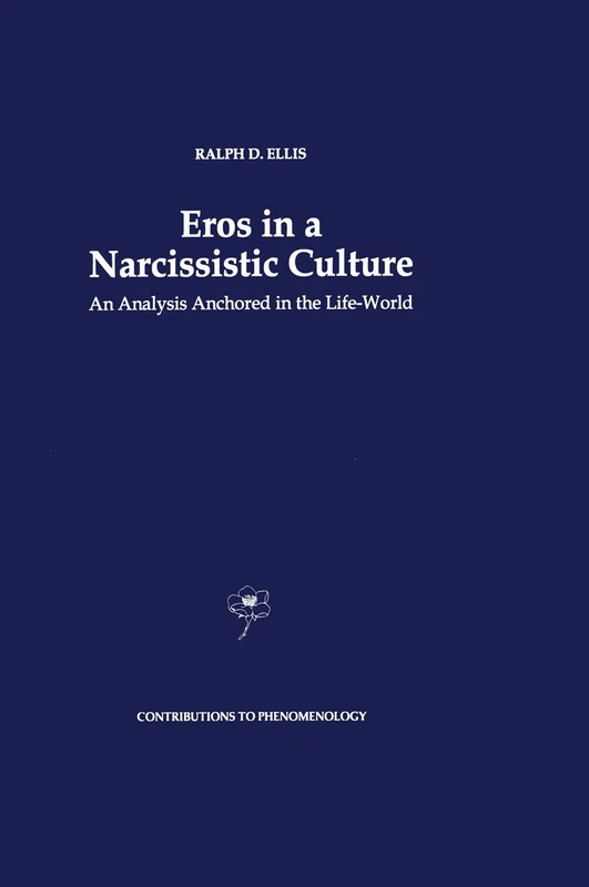 Eros in a Narcissistic Culture: An Analysis Anchored in the Life-World: 22 (Contributions to Phenomenology, 22)