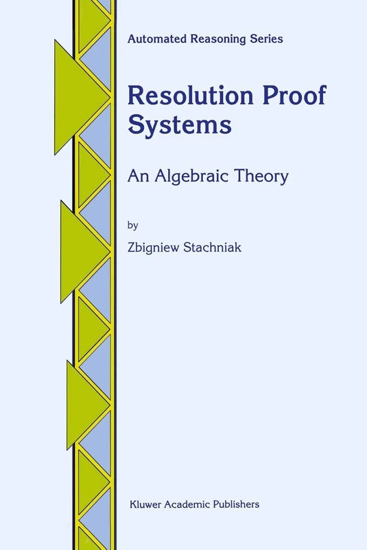 Resolution Proof Systems: An Algebraic Theory: 4 (Automated Reasoning Series, 4)