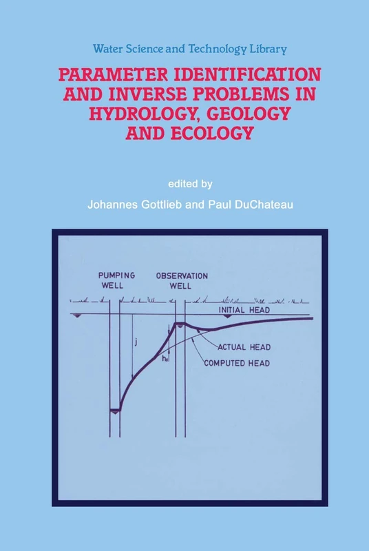 Parameter Identification and Inverse Problems in Hydrology, Geology and Ecology: 23 (Water Science and Technology Library, 23)