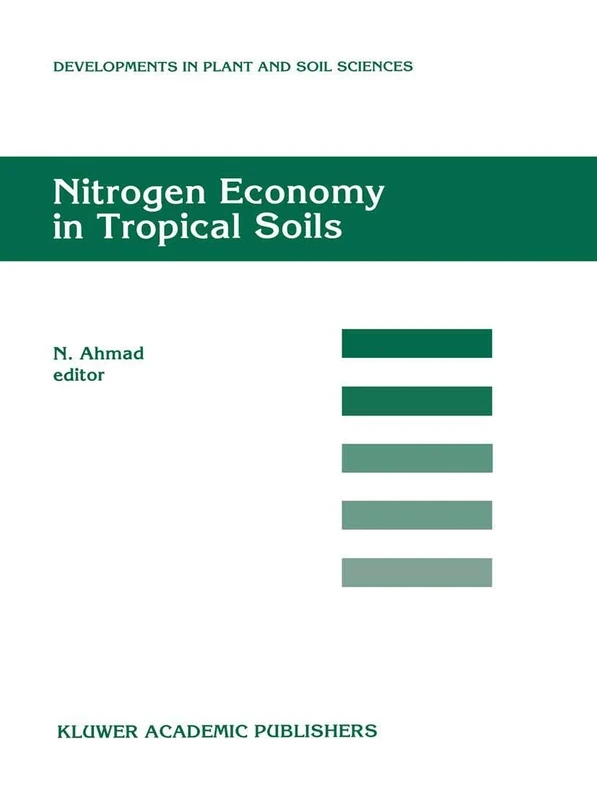 Nitrogen Economy in Tropical Soils: Proceedings of the International Symposium on Nitrogen Economy in Tropical Soils, held in Trinidad, W.I., January ... (Developments in Plant and Soil Sciences, 69)